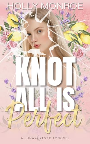 Book cover of Knot All Is Perfect by Holly Monroe